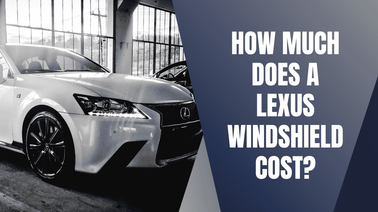 How Much Does a Lexus Windshield Replacement Cost?