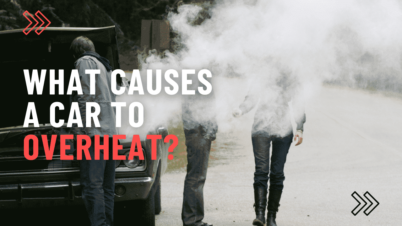 What Causes a Car To Overheat? Avoid a Dangerous Situation.