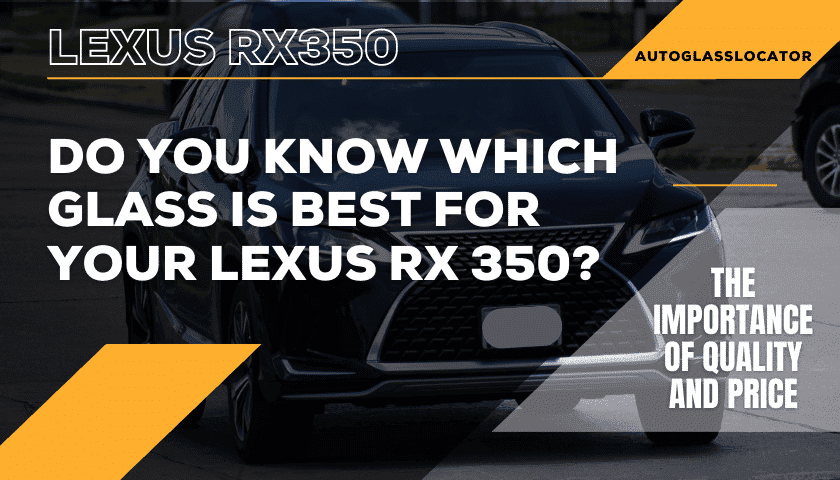 Lexus RX350 Windshield Replacement Cost | Price vs Quality