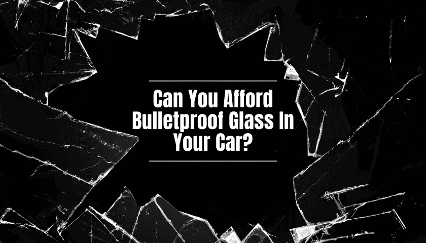 Can You Afford Bulletproof Car Glass To Keep Your Family Safe?