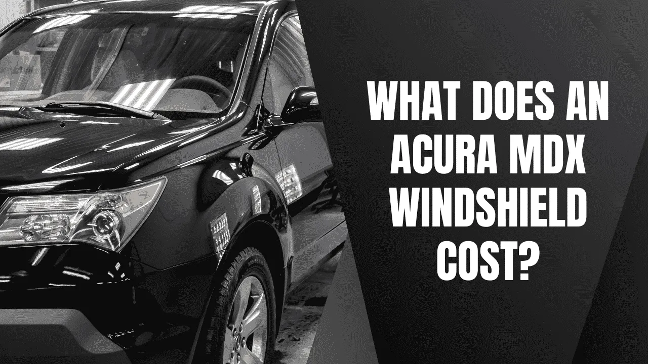 What Does an Acura MDX Windshield Replacement Cost?