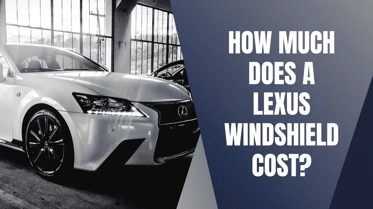 How Much Does a Lexus Windshield Replacement Cost?
