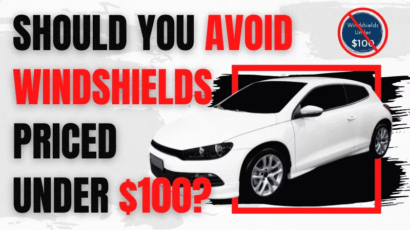 Should You Avoid a Cheap Windshield Replacement Under $100?