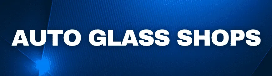 Local Auto Glass Shops