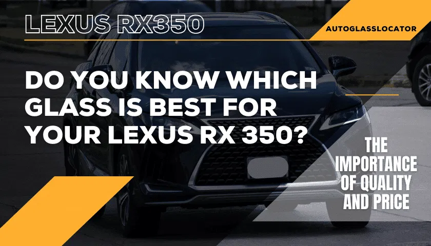 Lexus RX350 Windshield Replacement Cost | Price vs Quality