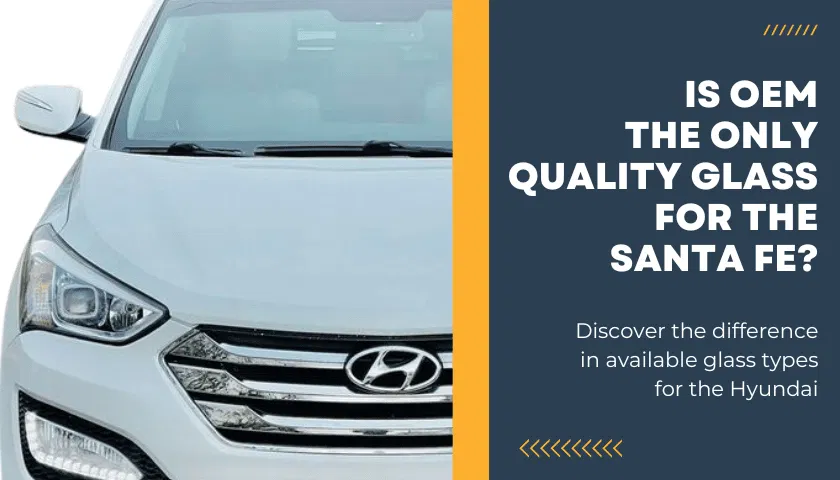 Is OEM The Only Quality Replacement Glass for Hyundai Santa Fe?
