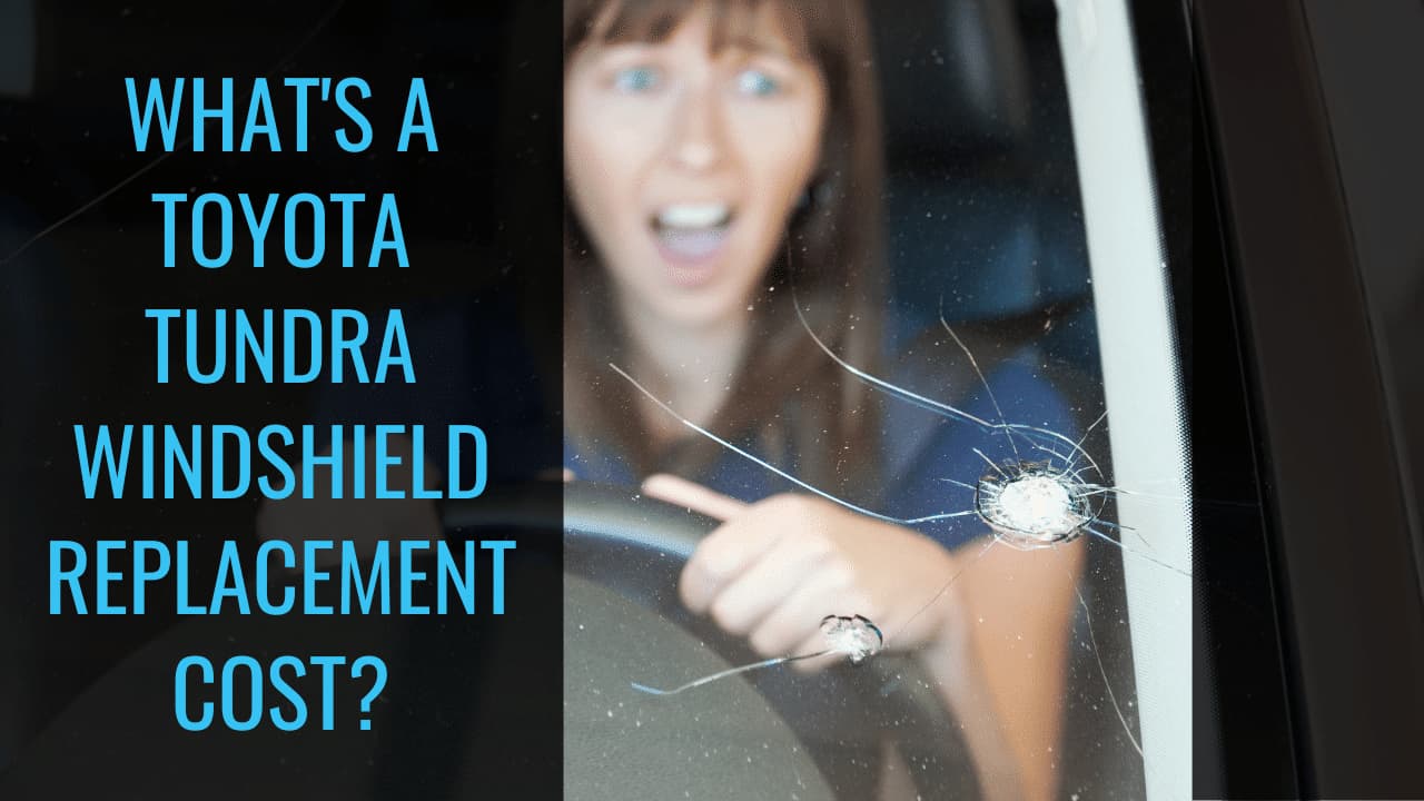 Shattered Savings Decoding The Toyota Tundra Windshield Replacement Cost