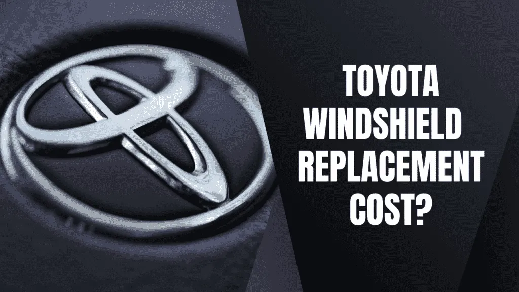 » Toyota windshield replacement cost & getting the best price!