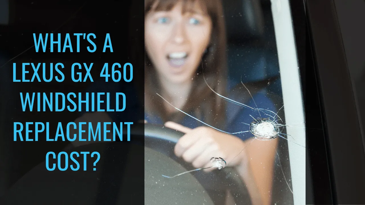 » What’s the Lexus GX 460 Windshield Replacement Cost?